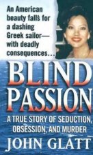 Blind Passion A True Story Of Seduction Obsession And Murder
