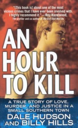 An Hour To Kill: A True Story Of Love, Murder And Justice by Dale Hudson & BillyHills