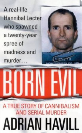 Born Evil: A True Story Of Cannibalism And Serial Murder by Adrian Havill
