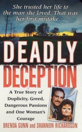 Deadly Deception: A True Story Of One Woman's Courage by Brenda Gunn & Shannon Richardson
