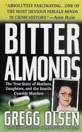 Bitter Almonds: The Seattle Cyanide Murders by Gregg Olsen