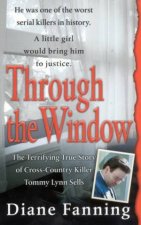 Through The Window The Terrifying True Story Of CrossCountry Killer Tommy Lynn Sells