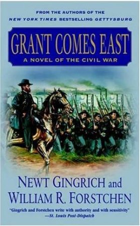 Grant Comes East: A Novel Of The Civil War by Newt Gingrich & William R Forstchen