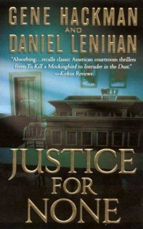 Justice For None by Gene Hackman & Daniel Lenihan