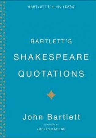 Bartlett's Shakespeare Quotations by John Bartlett