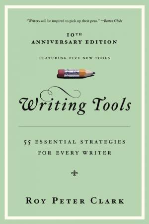 Writing Tools: 50 Essential Strategies For Every Writer by Roy Peter Clark