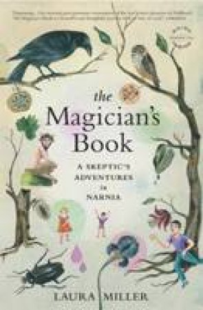 Magician's Book: A Skeptics Adventures in Narnia by Laura Miller
