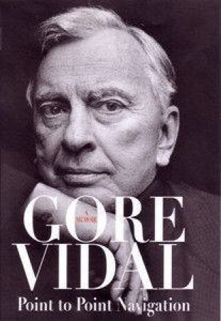 Point To Point Navigation: A Memoir by Gore Vidal