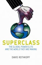 Superclass The Global Power Elite And The World They Are Making
