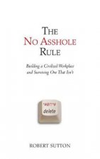 The No Asshole Rule Building A Civilised Workplace And Surviving One