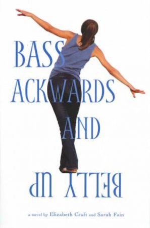 Bass Ackwards and Belly Up by Elizabeth Craft & Sarah Fain