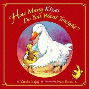 How Many Kisses Do You Want Tonight? by Varsha Bajaj & Ivan Bates