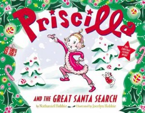 Priscilla and the Great Santa Search by Nathaniel Hobbie & Jocelyn Hobbie