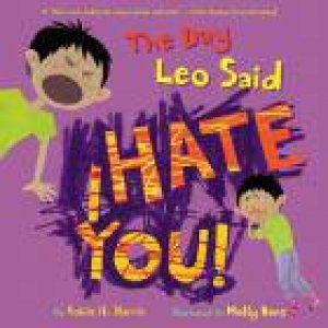 The Day Leo Said I Hate You! by Robie H. Harris & Molly Bang