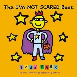 The I'm Not Scared Book by Todd Parr