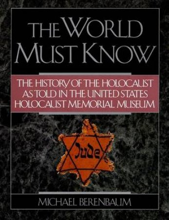 The World Must Know: A History of the Holocaust by Michael Berenbaum
