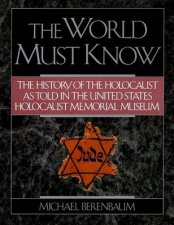 The World Must Know A History of the Holocaust
