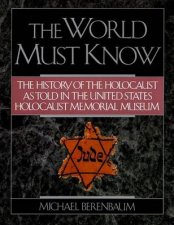 The World Must Know A History of the Holocaust