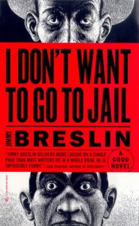 I Don't Want To Go To Jail: A Good Novel by Jimmy Breslin