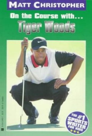 On The Course With Tiger Woods by Matt Christopher