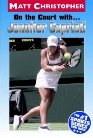 On The Court With: Jennifer Capriati by Matt Christopher