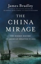 The China Mirage The Hidden History Of American Disaster In Asia