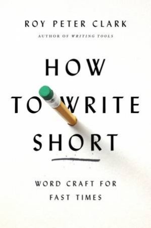 How to Write Short by Roy Peter Clark