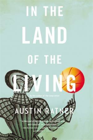 In the Land of the Living by Austin Ratner