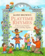 Marc Browns Playtime Rhymes A Treasury for Families to Learn and Play Together
