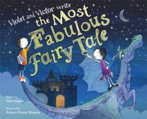 Violet and Victor Write the Most Fabulous Fairy Tale by Alice Kuipers & Bethanie Deeney Murguia