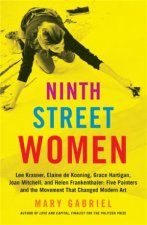 Ninth Street Women Lee Krasner Elaine de Kooning Grace Hartigan Joan Mitchell and Helen Frankenthaler