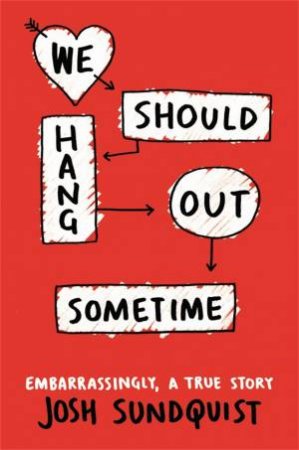 We Should Hang Out Sometime by Josh Sundquist