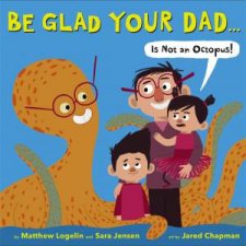 Be Glad Your Dad Is Not An Octopus