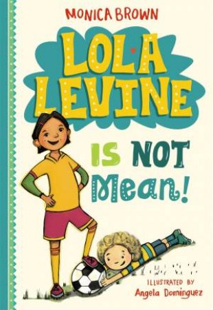 Lola Levine Is Not Mean! by Monica Brown & Angela Dominguez