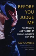 Before You Judge Me The Triumph And Tragedy Of Michael Jacksons Last Days