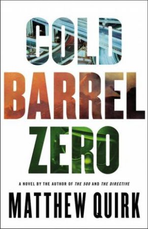 Cold Barrel Zero by Matthew Quirk