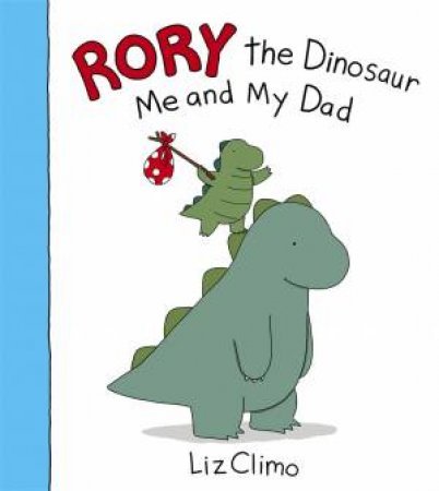 Rory The Dinosaur: Me And My Dad by Liz Climo