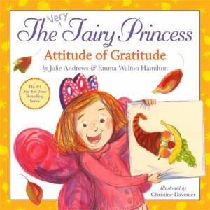 The Very Fairy Princess: Attitude Of Gratitude by Julie Andrews & Emma Walton Hamilton