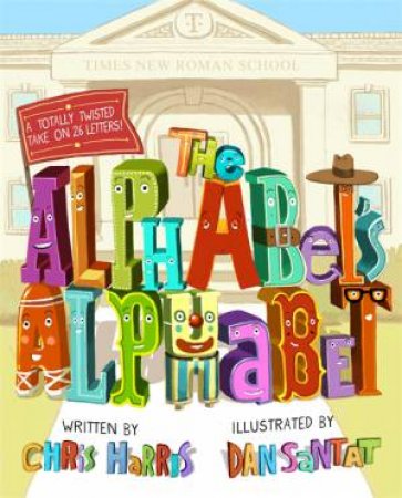 The Alphabet's Alphabet by Chris Harris & Dan Santat