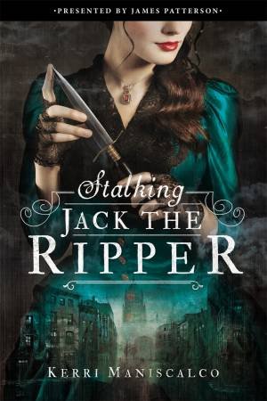 Stalking Jack The Ripper by Kerri Maniscalco