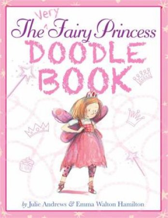 The Very Fairy Princess Doodle Book by Julie Andrews & Emma Walton Hamilton