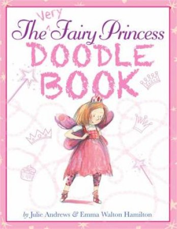 The Very Fairy Princess Doodle Book by Julie Andrews & Emma Walton Hamilton