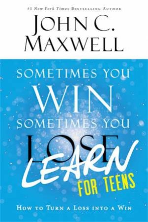 Sometimes You Win Sometimes You Learn by John C. Maxwell