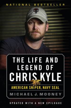 The Life and Legend of Chris Kyle by Michael J. Mooney