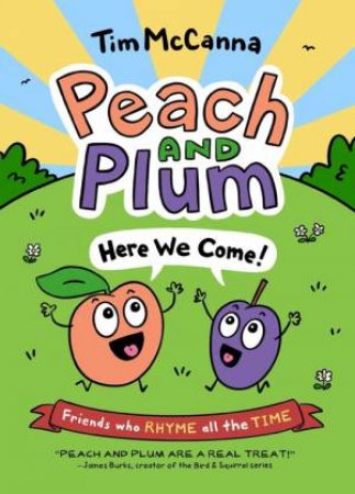 Peach And Plum: Here We Come! by Tim McCanna