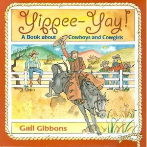 Yippee-Yay: A Book About Cowboys & Cowgirls by Gail Gibbons