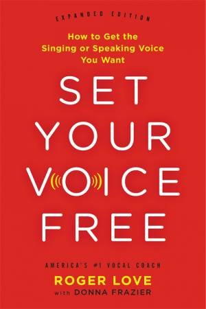 Set Your Voice Free by Roger Love & Donna Frazier