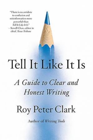 Tell It Like It Is by Roy Peter Clark