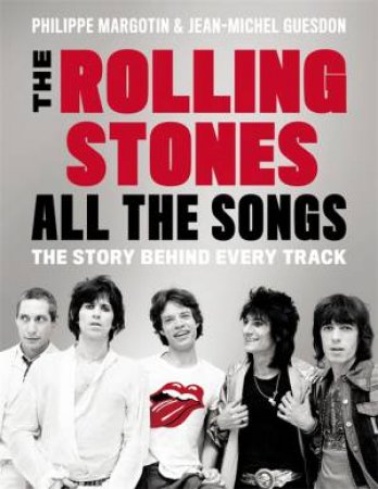 The Rolling Stones: All The Songs by Philippe Margotin & Jean-Michel Guesdon