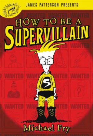 How To Be A Supervillain by Michael Fry & James Patterson
